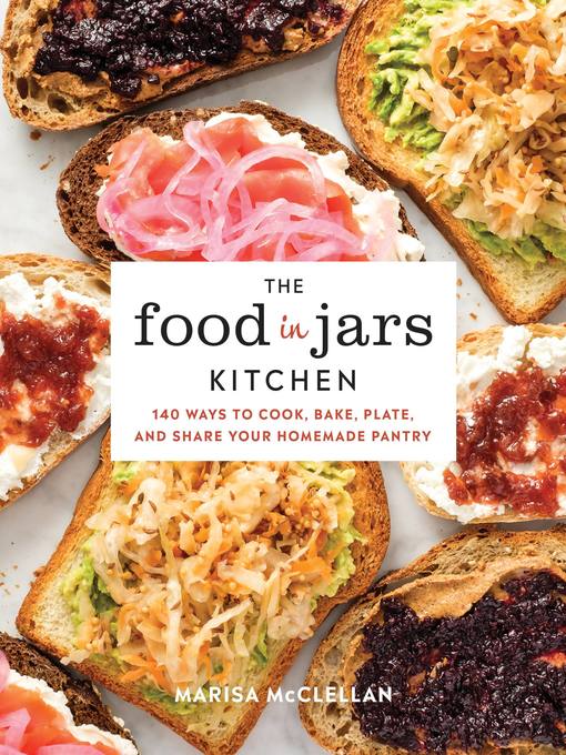 Title details for The Food in Jars Kitchen by Marisa McClellan - Available